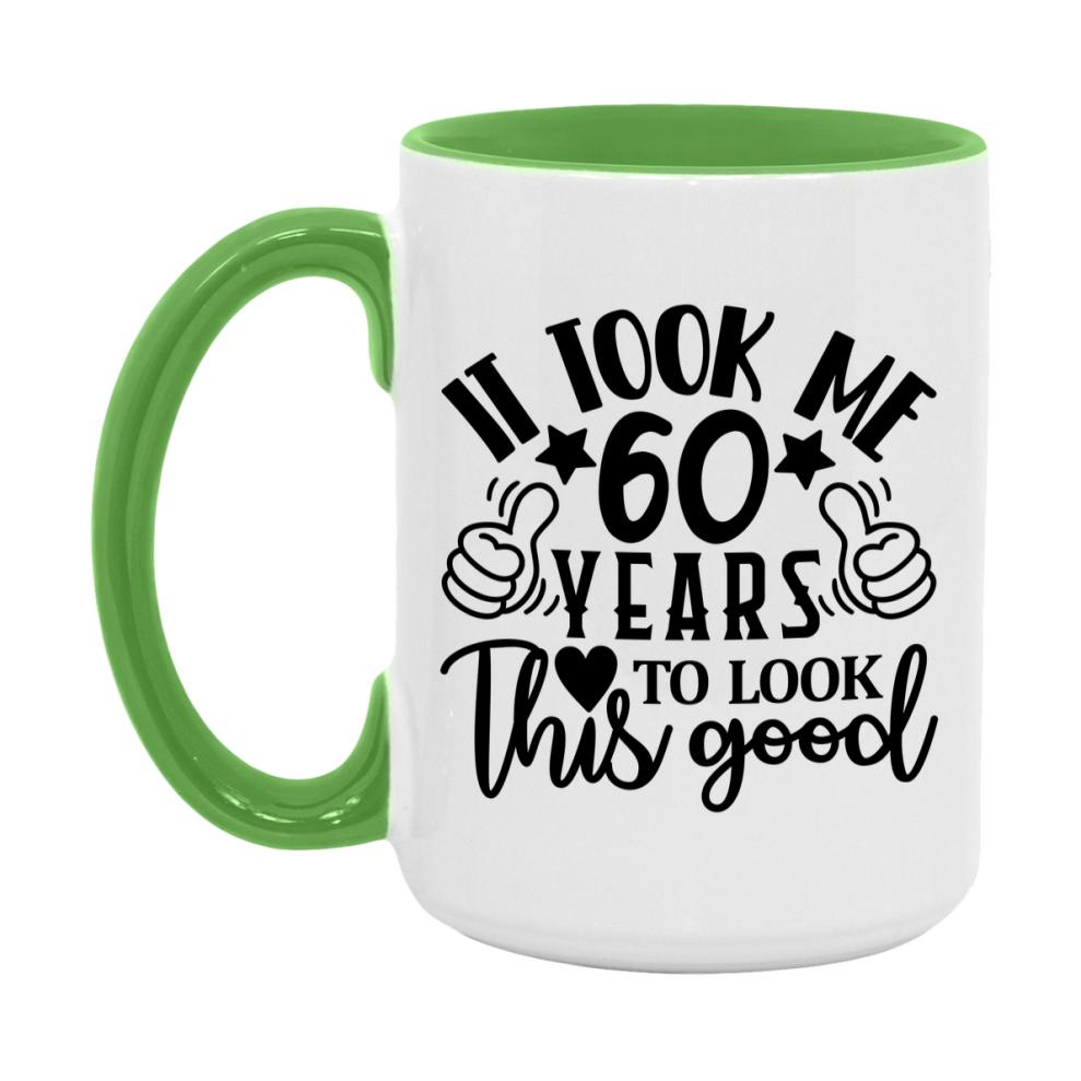 Funny 60 Year Old Birthday Mug – It Took Me 60 Years To Look This Good, 11oz or 15oz Double-Sided Ceramic Coffee Cup