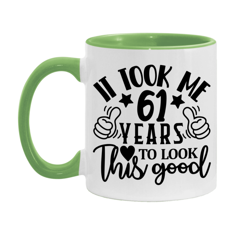 Funny 61 Year Old Birthday Mug – It Took Me 61 Years To Look This Good, 11oz or 15oz Double-Sided Ceramic Coffee Cup