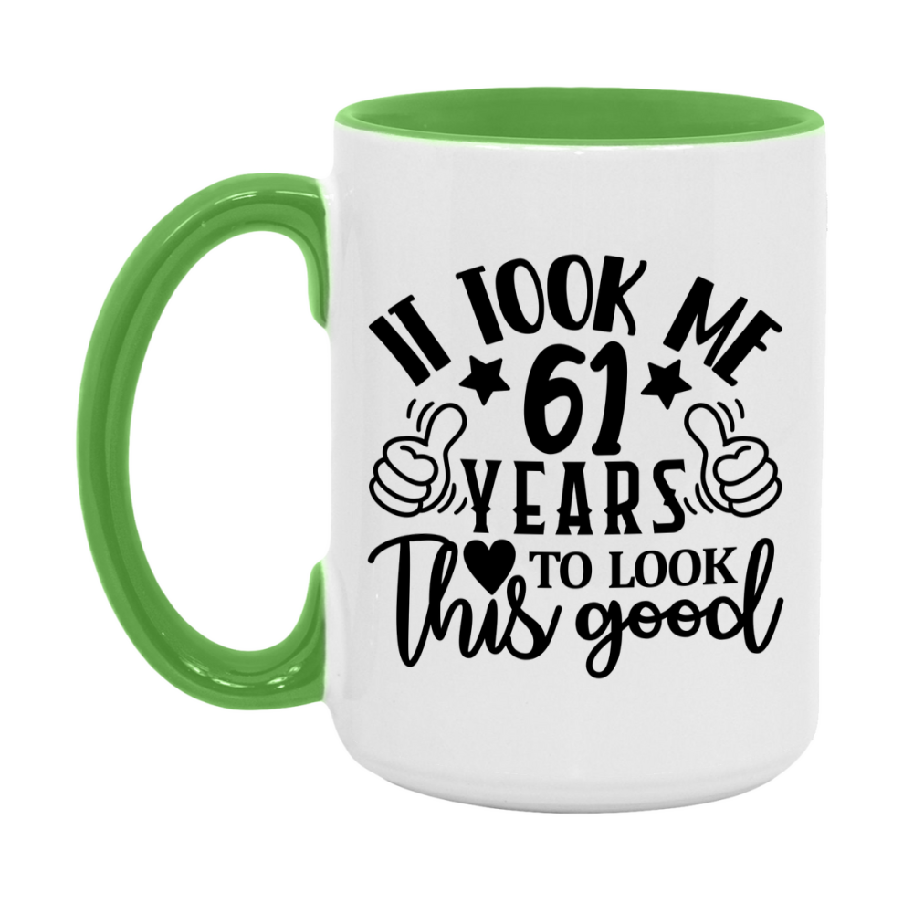 Funny 61 Year Old Birthday Mug – It Took Me 61 Years To Look This Good, 11oz or 15oz Double-Sided Ceramic Coffee Cup