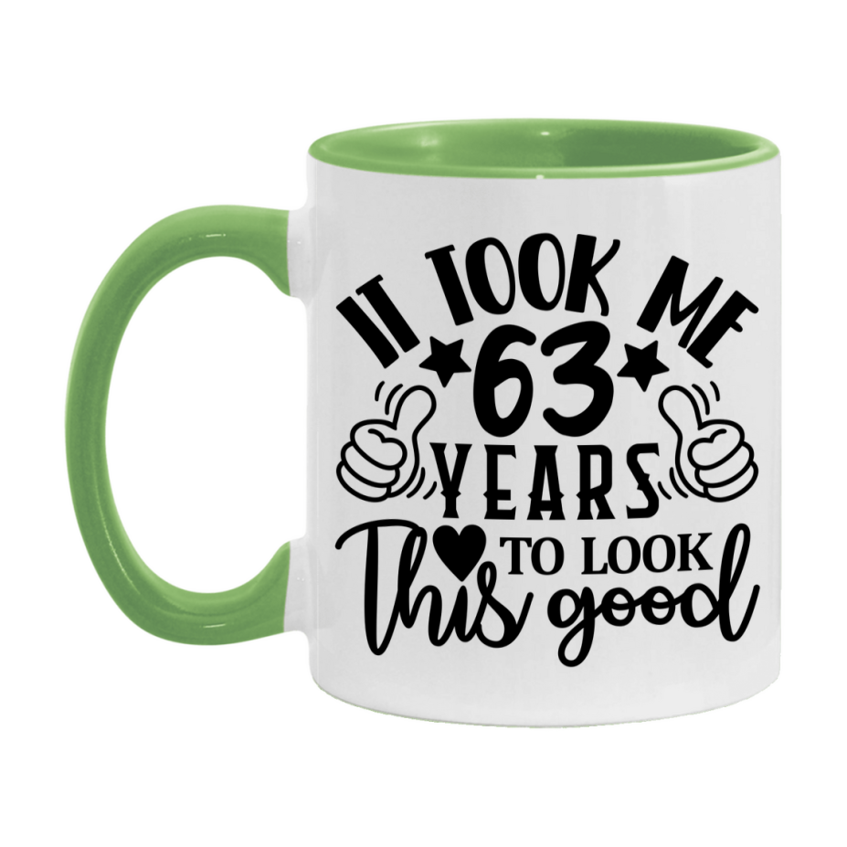 Funny 63 Year Old Birthday Mug – It Took Me 63 Years To Look This Good, 11oz or 15oz Double-Sided Ceramic Coffee Cup