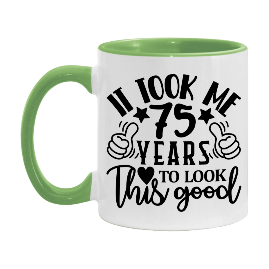 Funny 75 Year Old Birthday Mug – It Took Me 75 Years To Look This Good, 11oz or 15oz Double-Sided Ceramic Coffee Cup