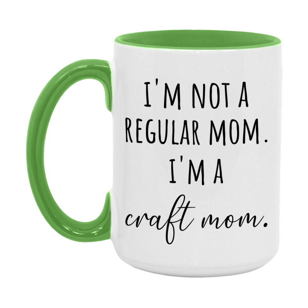 Funny Mom Mug, I'm Not A Regular Mom I'm A craft Mom, 11oz or 15oz Ceramic Cup Gift for craft Moms