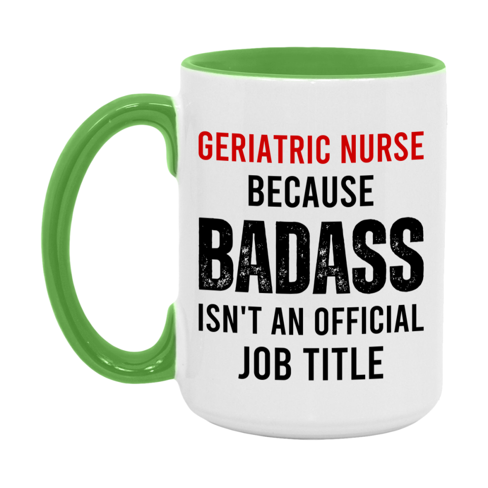 Geriatric Nurse Nurse Mug Gift with Funny Nurse Superlative Quote, 11oz or 15oz Ceramic White Coffee Cup