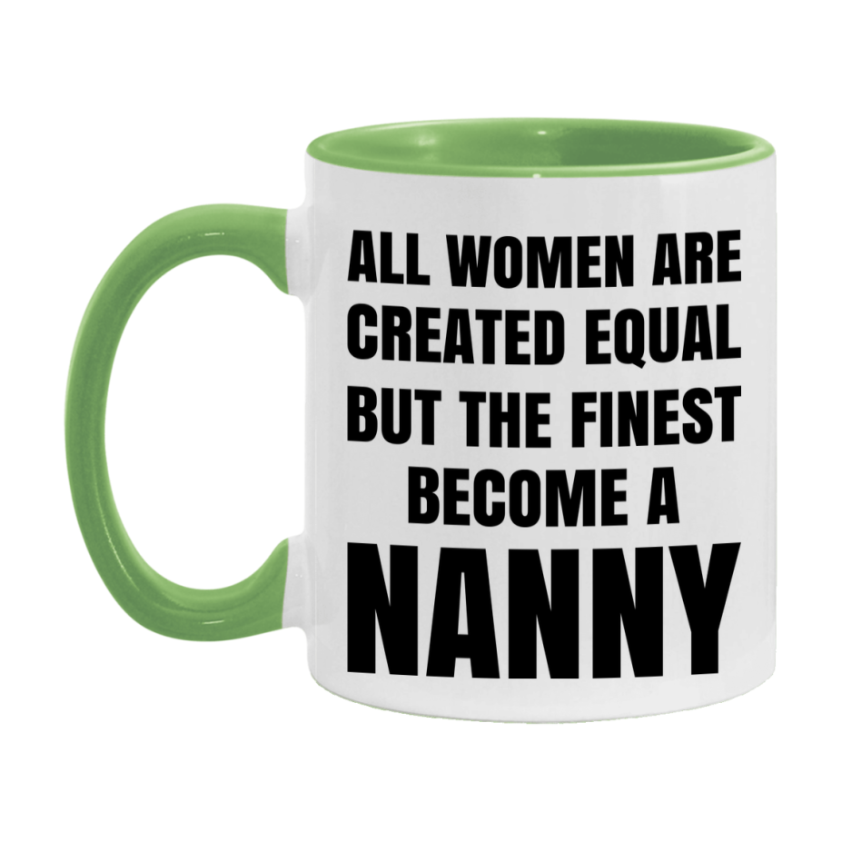 Funny Nanny Coffee Mug | "All Women Are Created Equal But The Finest Become A Nanny