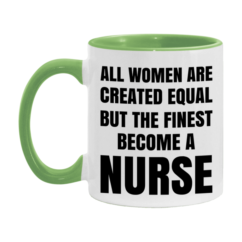 Funny Nurse Coffee Mug | "All Women Are Created Equal But The Finest Become A Nurse