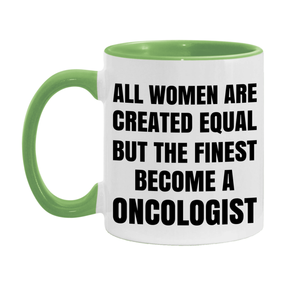 Funny Oncologist Coffee Mug | "All Women Are Created Equal But The Finest Become A Oncologist