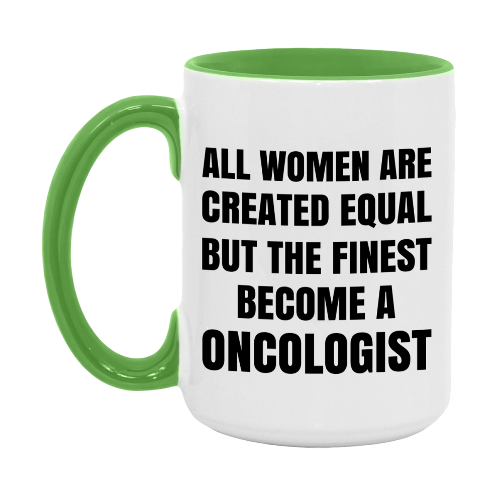 Funny Oncologist Coffee Mug | "All Women Are Created Equal But The Finest Become A Oncologist