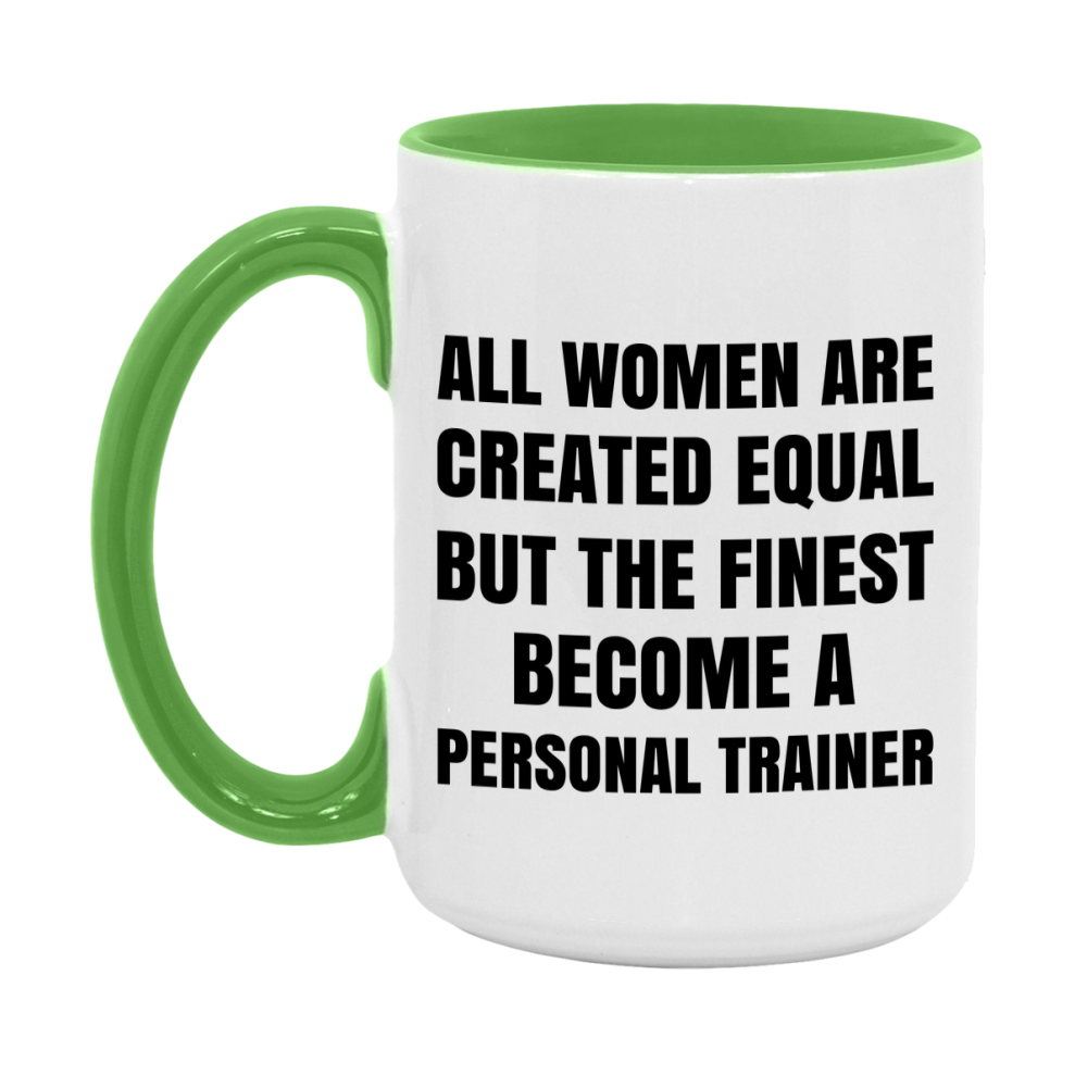 Funny Personal Trainer Coffee Mug | "All Women Are Created Equal But The Finest Become A Personal Trainer
