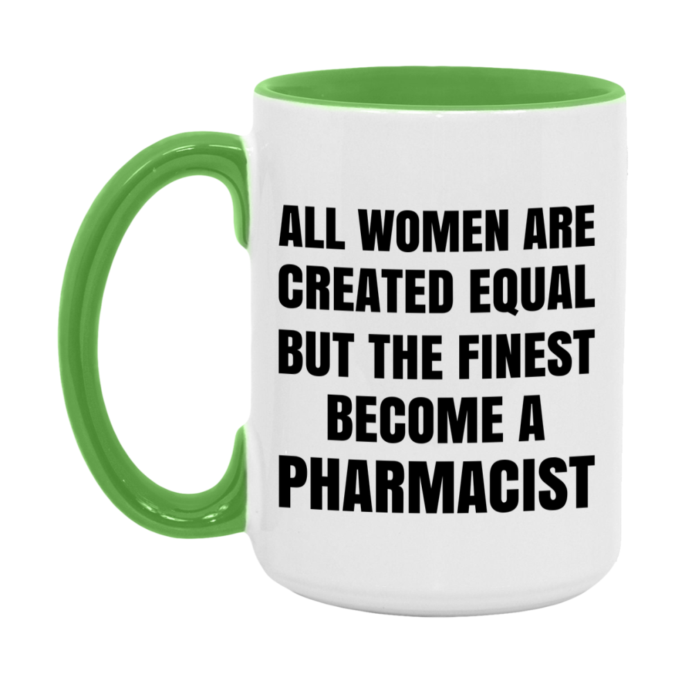 Funny Pharmacist Coffee Mug | "All Women Are Created Equal But The Finest Become A Pharmacist