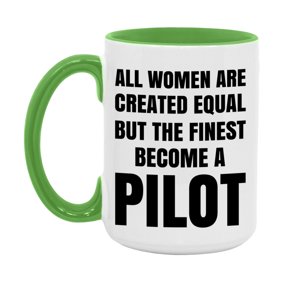 Funny Pilot Coffee Mug | "All Women Are Created Equal But The Finest Become A Pilot