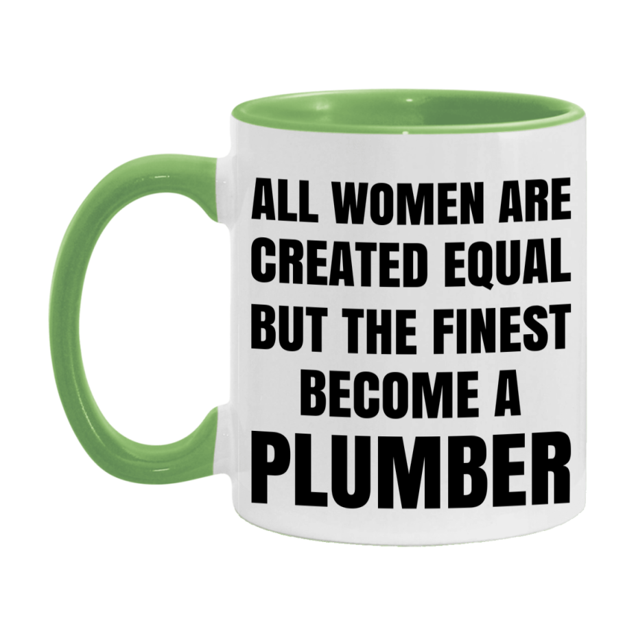Funny Plumber Coffee Mug | "All Women Are Created Equal But The Finest Become A Plumber
