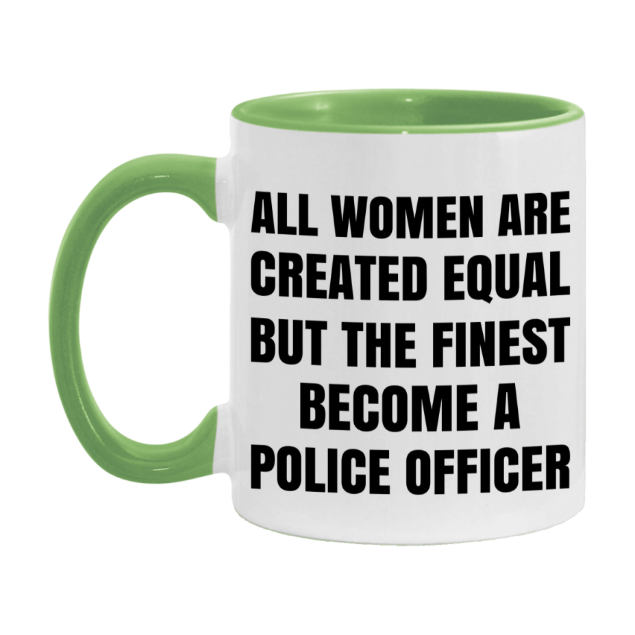 Funny Police Officer Coffee Mug | "All Women Are Created Equal But The Finest Become A Police Officer
