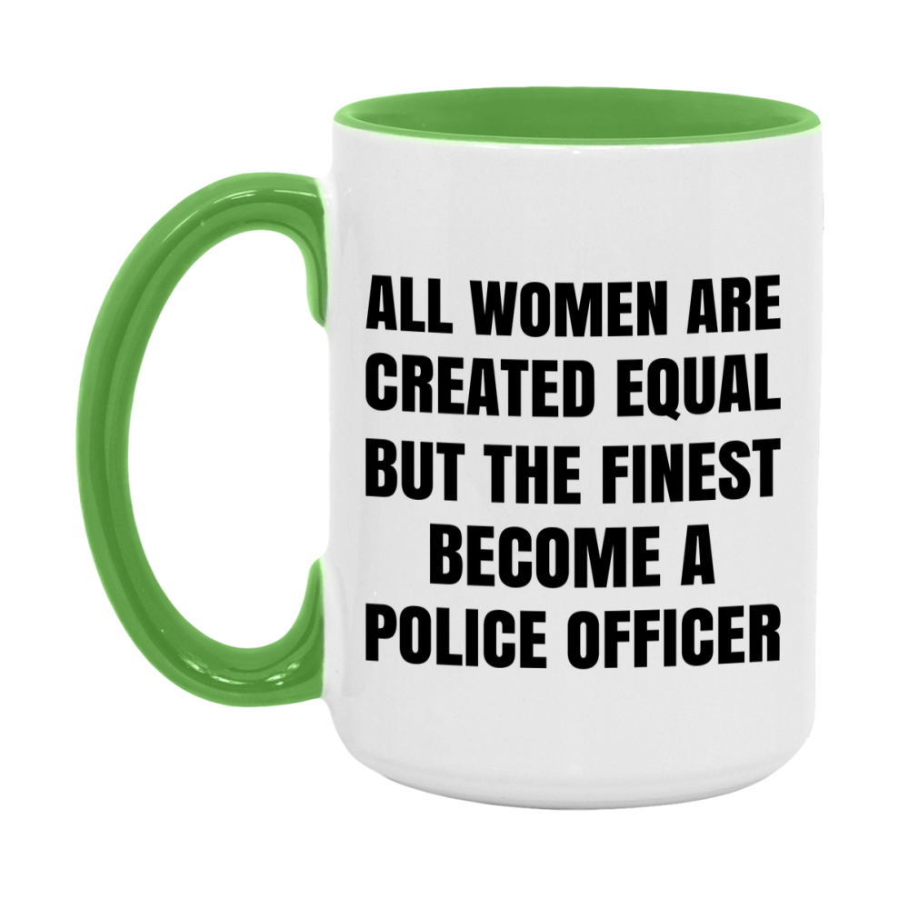 Funny Police Officer Coffee Mug | "All Women Are Created Equal But The Finest Become A Police Officer