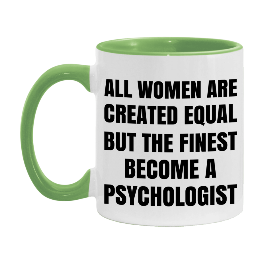 Funny Psychologist Coffee Mug | "All Women Are Created Equal But The Finest Become A Psychologist