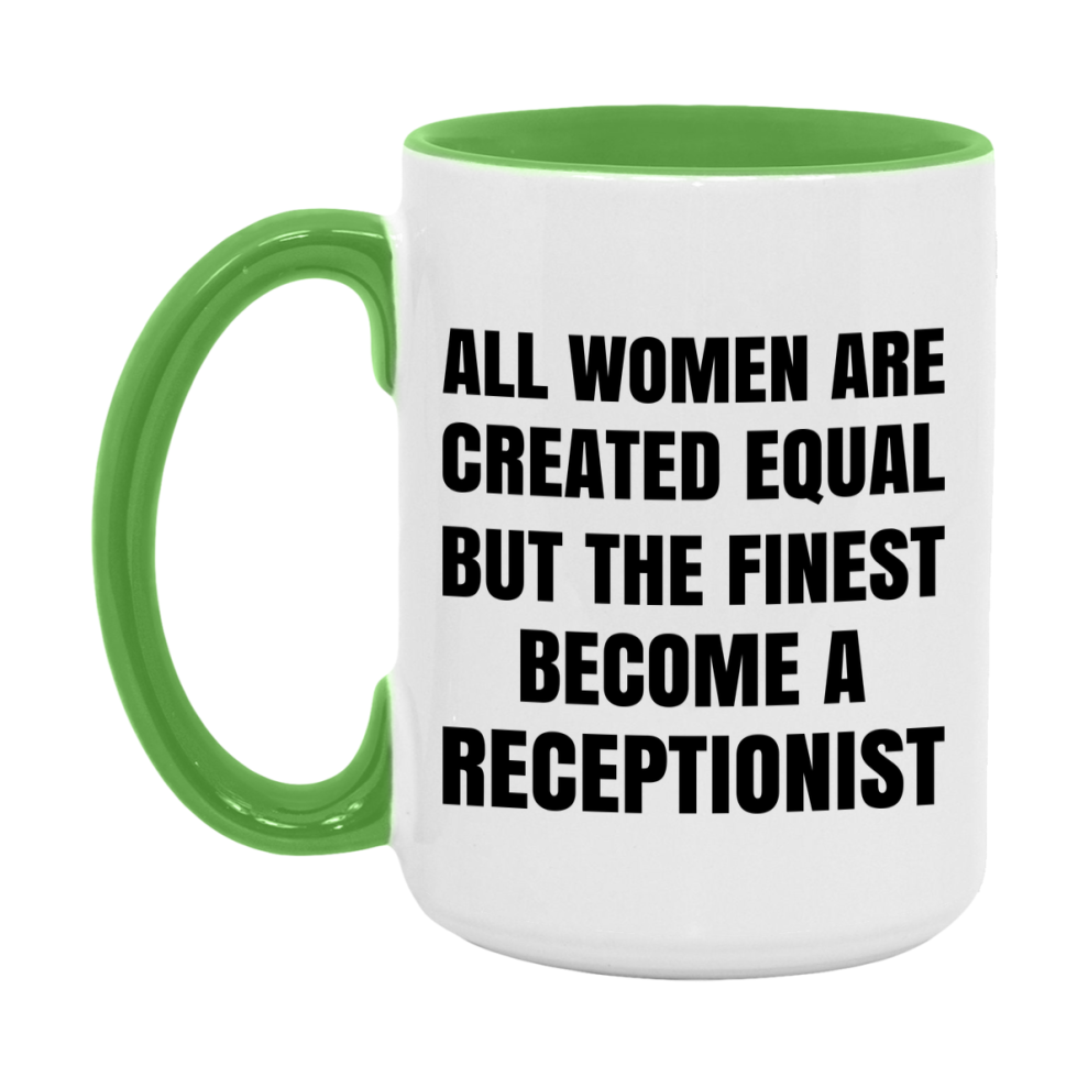 Funny Receptionist Coffee Mug | "All Women Are Created Equal But The Finest Become A Receptionist