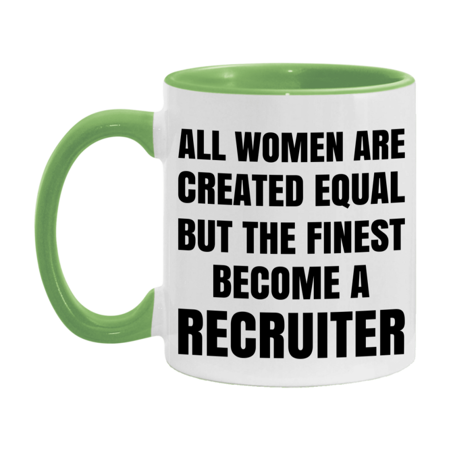 Funny Recruiter Coffee Mug | "All Women Are Created Equal But The Finest Become A Recruiter
