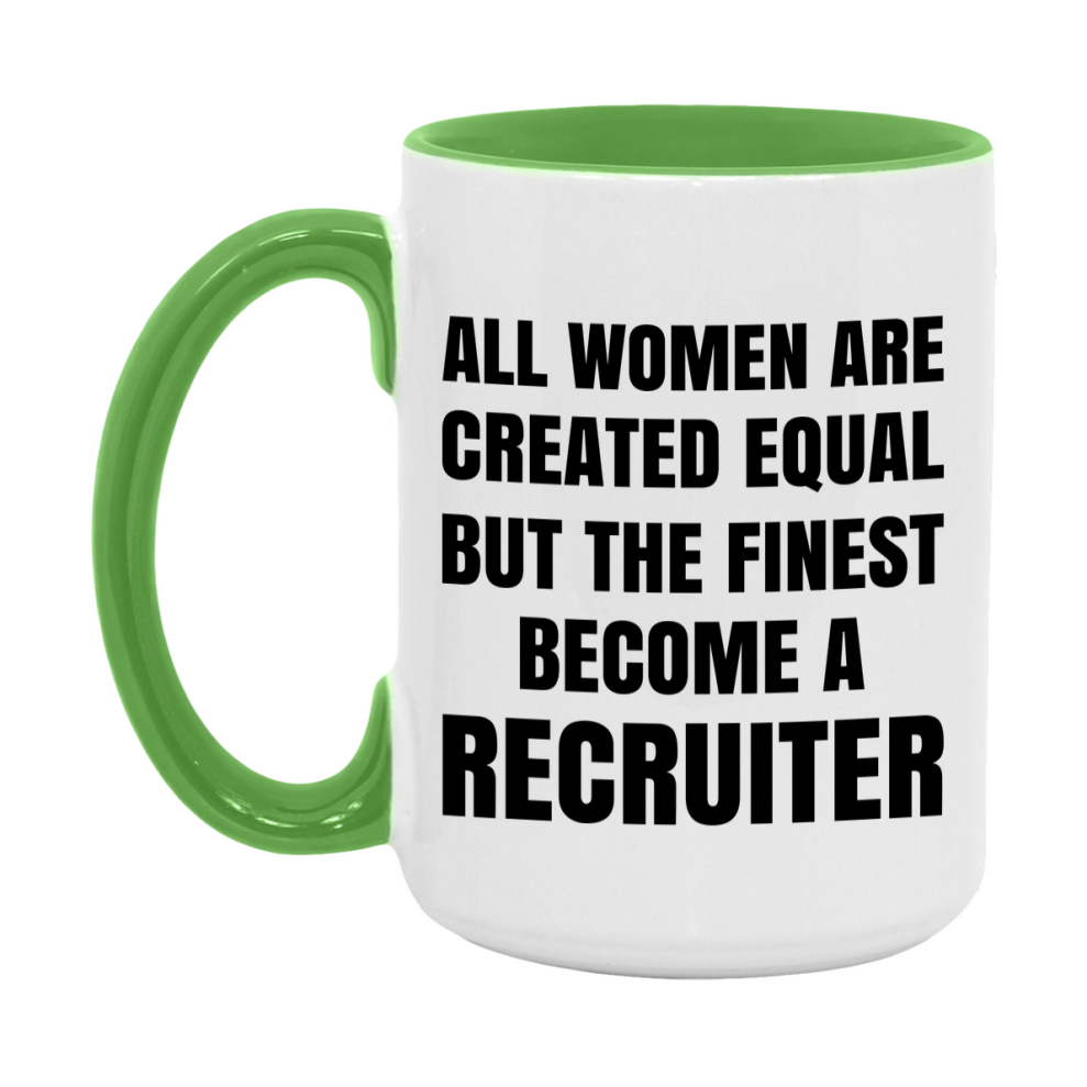 Funny Recruiter Coffee Mug | "All Women Are Created Equal But The Finest Become A Recruiter