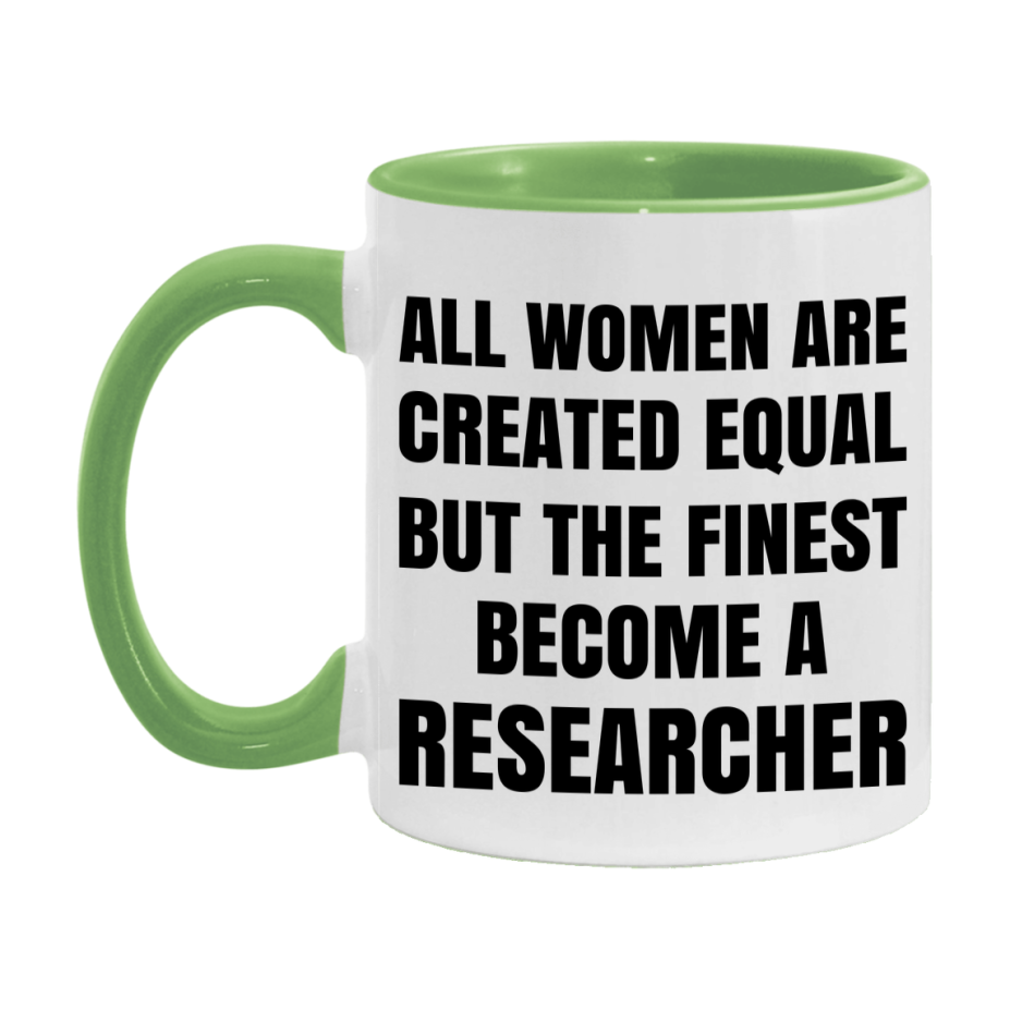 Funny Researcher Coffee Mug | "All Women Are Created Equal But The Finest Become A Researcher