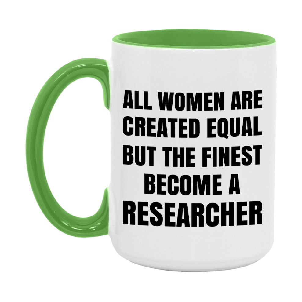 Funny Researcher Coffee Mug | "All Women Are Created Equal But The Finest Become A Researcher