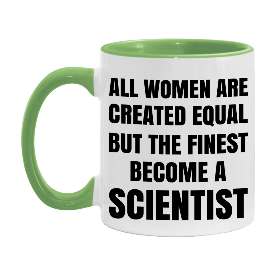 Funny Scientist Coffee Mug | "All Women Are Created Equal But The Finest Become A Scientist