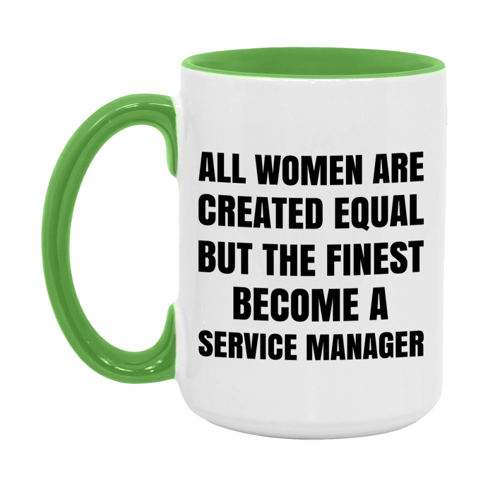 Funny Service Manager Coffee Mug | "All Women Are Created Equal But The Finest Become A Service Manager