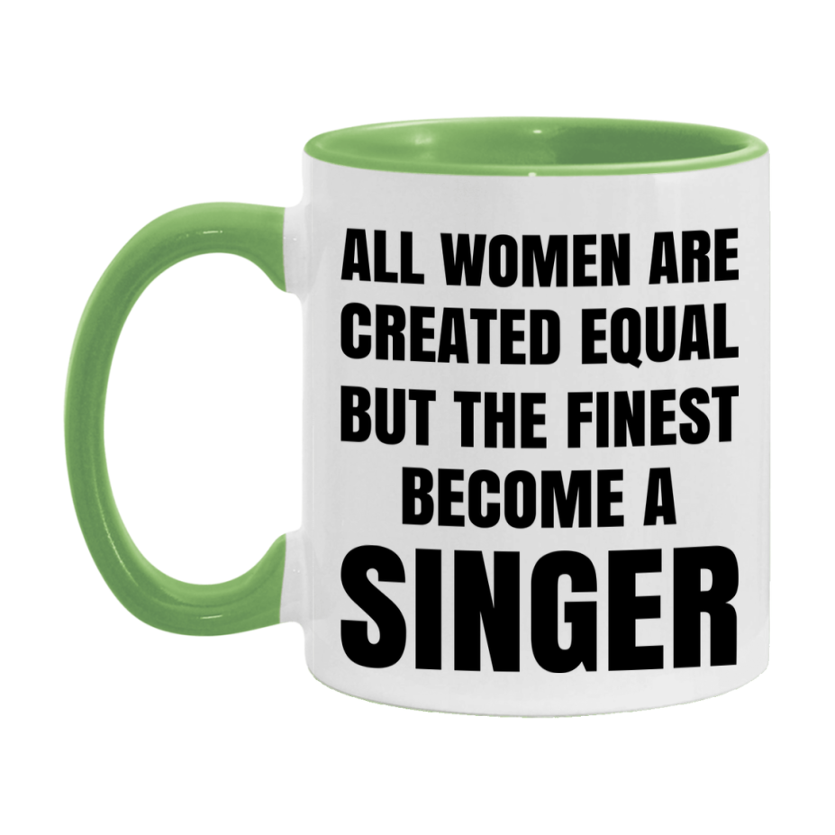 Funny Singer Coffee Mug | "All Women Are Created Equal But The Finest Become A Singer