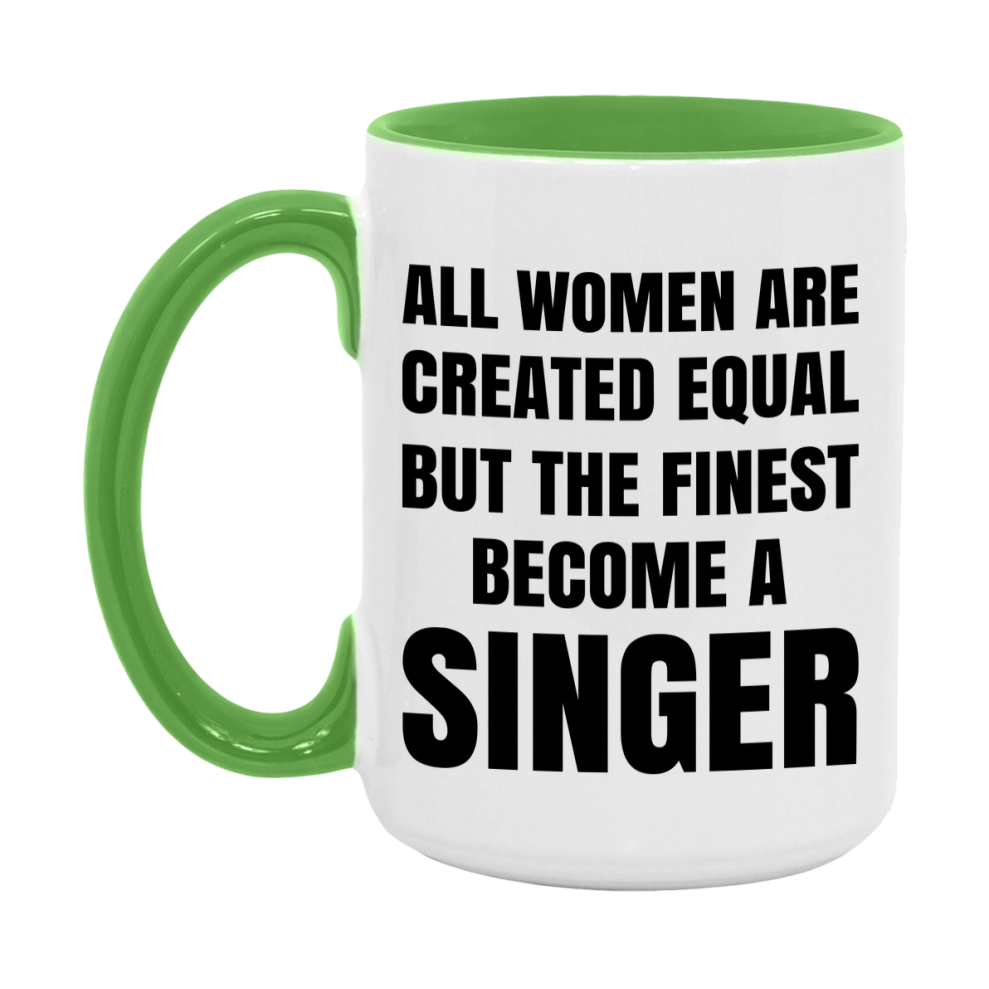 Funny Singer Coffee Mug | "All Women Are Created Equal But The Finest Become A Singer