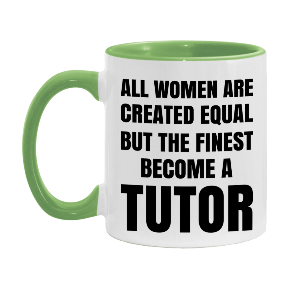 Funny Tutor Coffee Mug | "All Women Are Created Equal But The Finest Become A Tutor