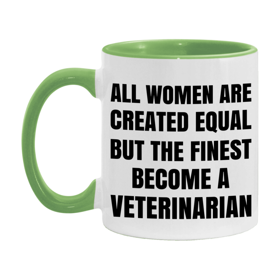 Funny Veterinarian Coffee Mug | "All Women Are Created Equal But The Finest Become A Veterinarian