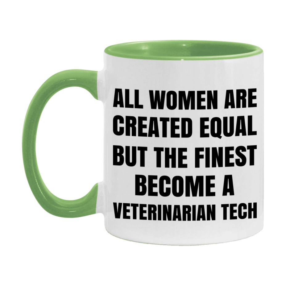 Funny Veterinarian Tech Coffee Mug | "All Women Are Created Equal But The Finest Become A Veterinarian Tech