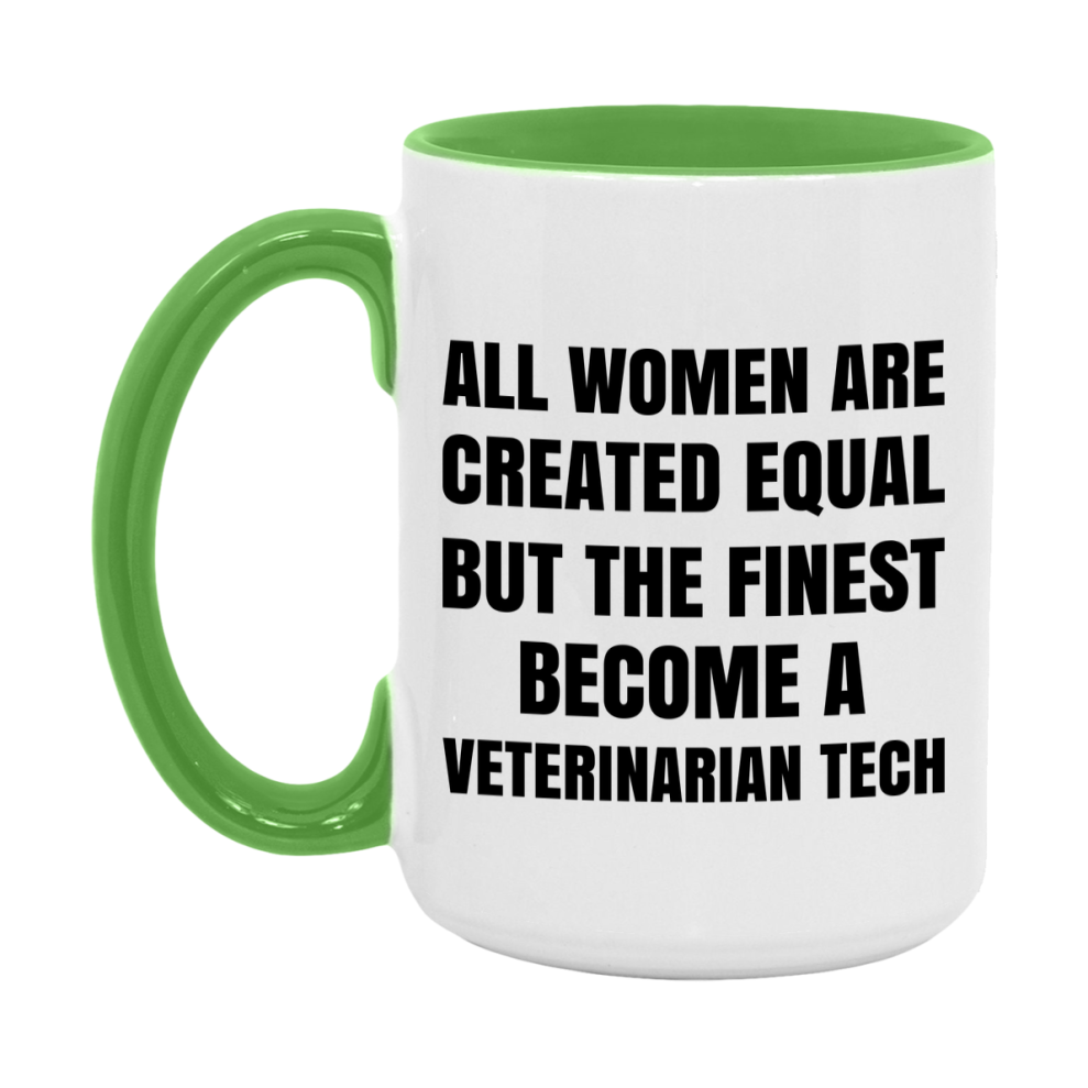 Funny Veterinarian Tech Coffee Mug | "All Women Are Created Equal But The Finest Become A Veterinarian Tech
