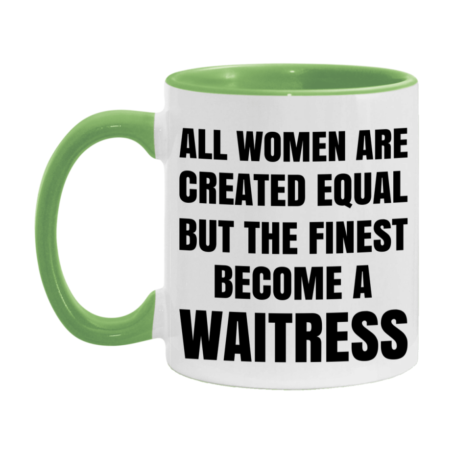 Funny Waitress Coffee Mug | "All Women Are Created Equal But The Finest Become A Waitress