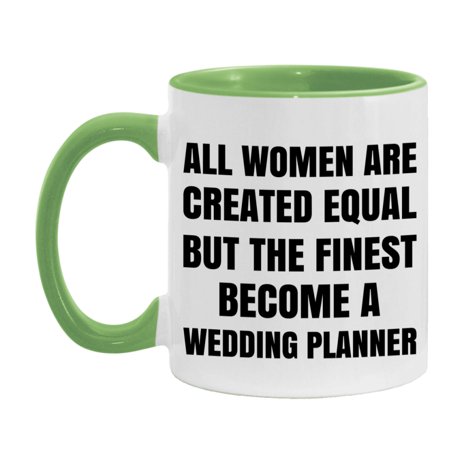 Funny Wedding Planner Coffee Mug | "All Women Are Created Equal But The Finest Become A Wedding Planner