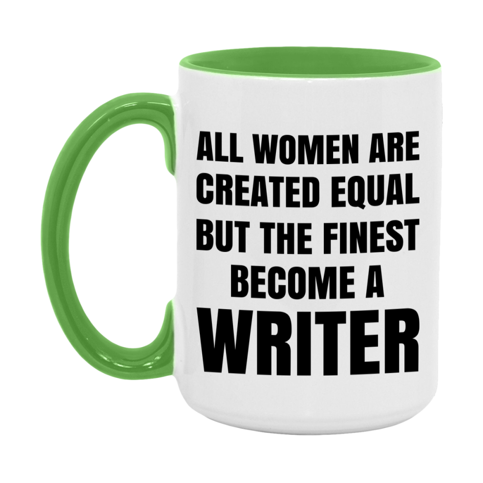 Funny Writer Coffee Mug | "All Women Are Created Equal But The Finest Become A Writer
