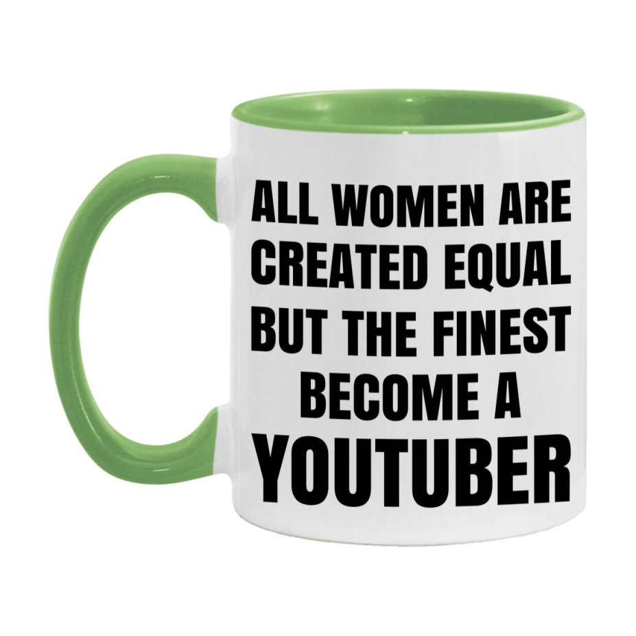Funny Youtuber Coffee Mug | "All Women Are Created Equal But The Finest Become A Youtuber