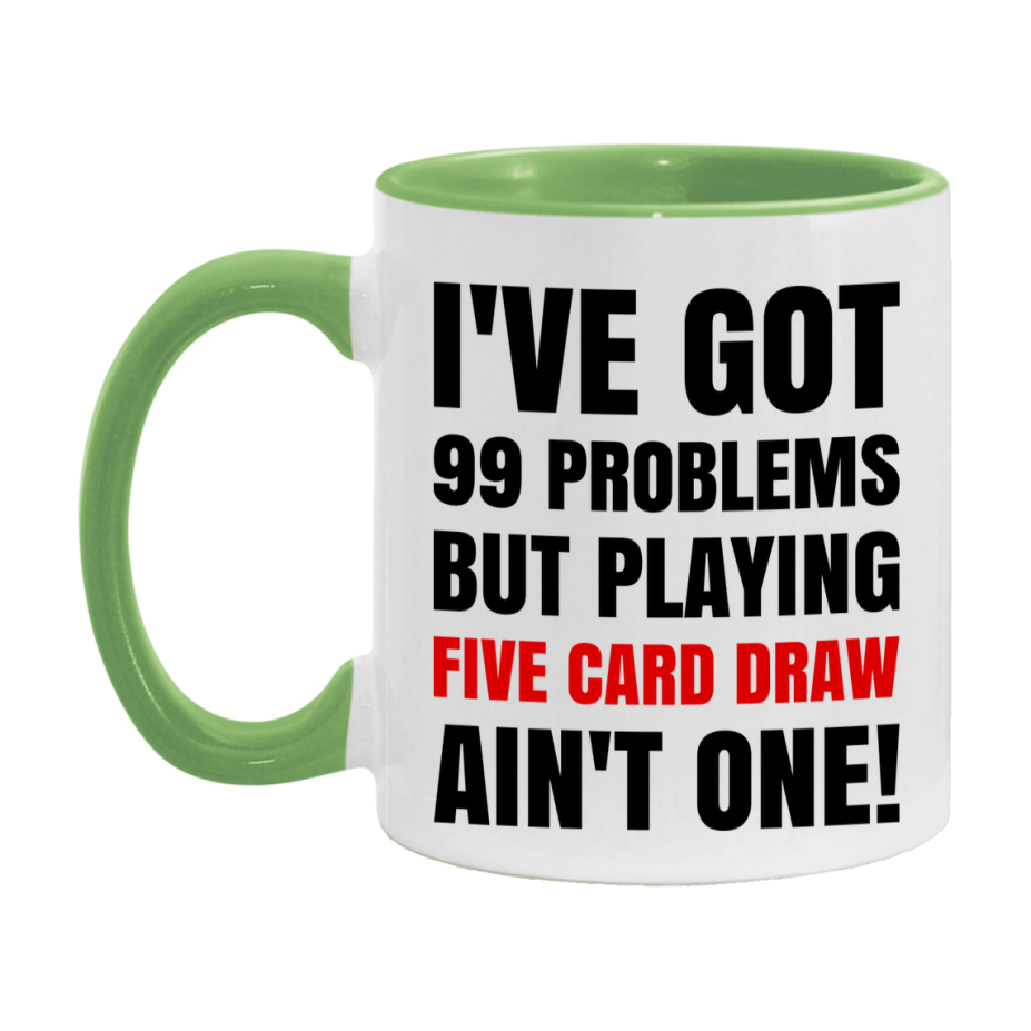 Funny Card Game Mug – 99 Problems But Playing Five Card Draw Ain’t One