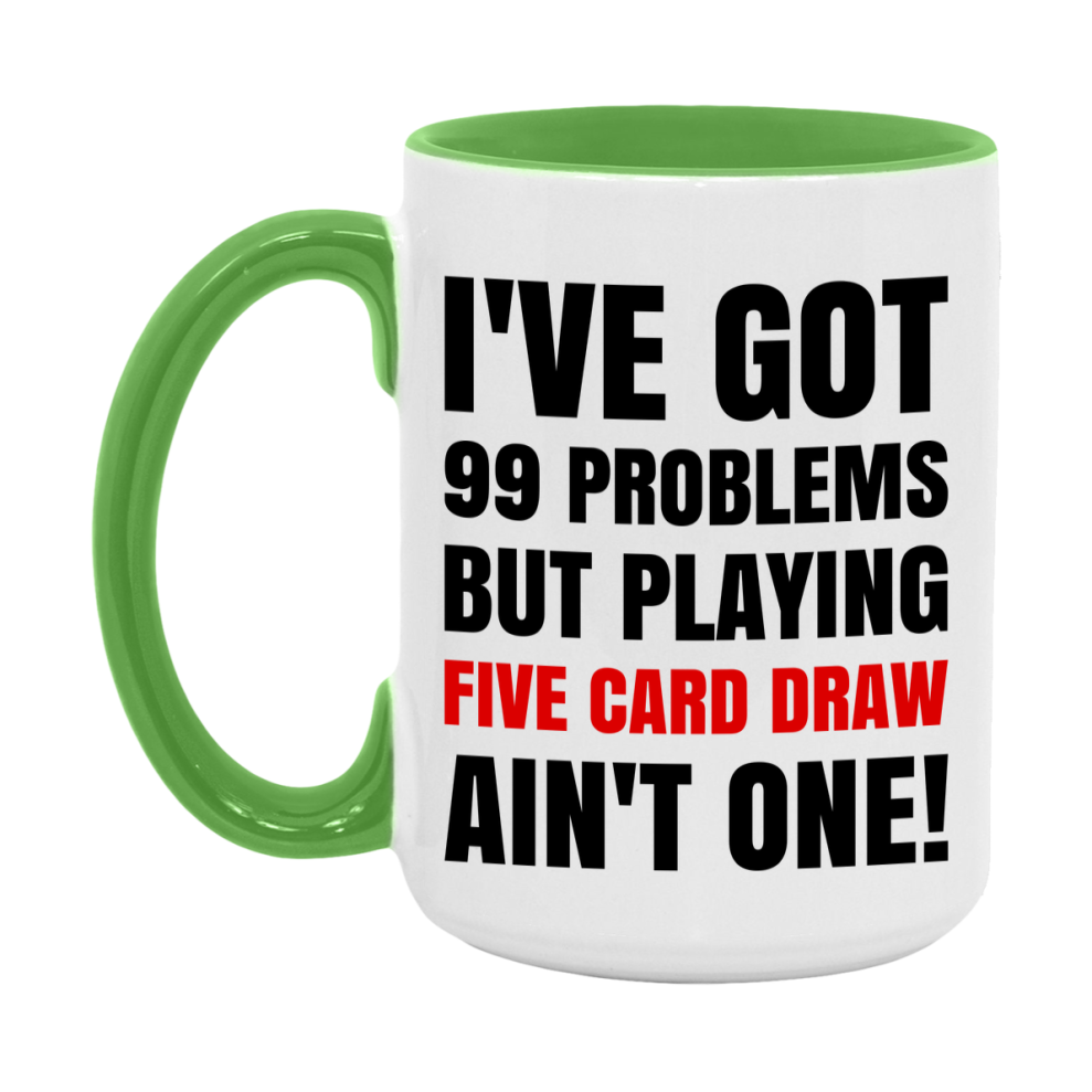 Funny Card Game Mug – 99 Problems But Playing Five Card Draw Ain’t One