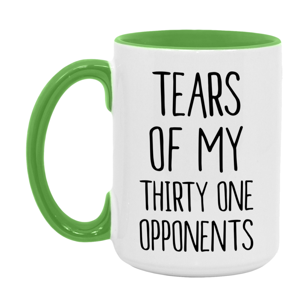 Funny Thirty One Mug – “Tears Of My Thirty One Opponents” – 11Oz Or 15Oz Coffee Cup