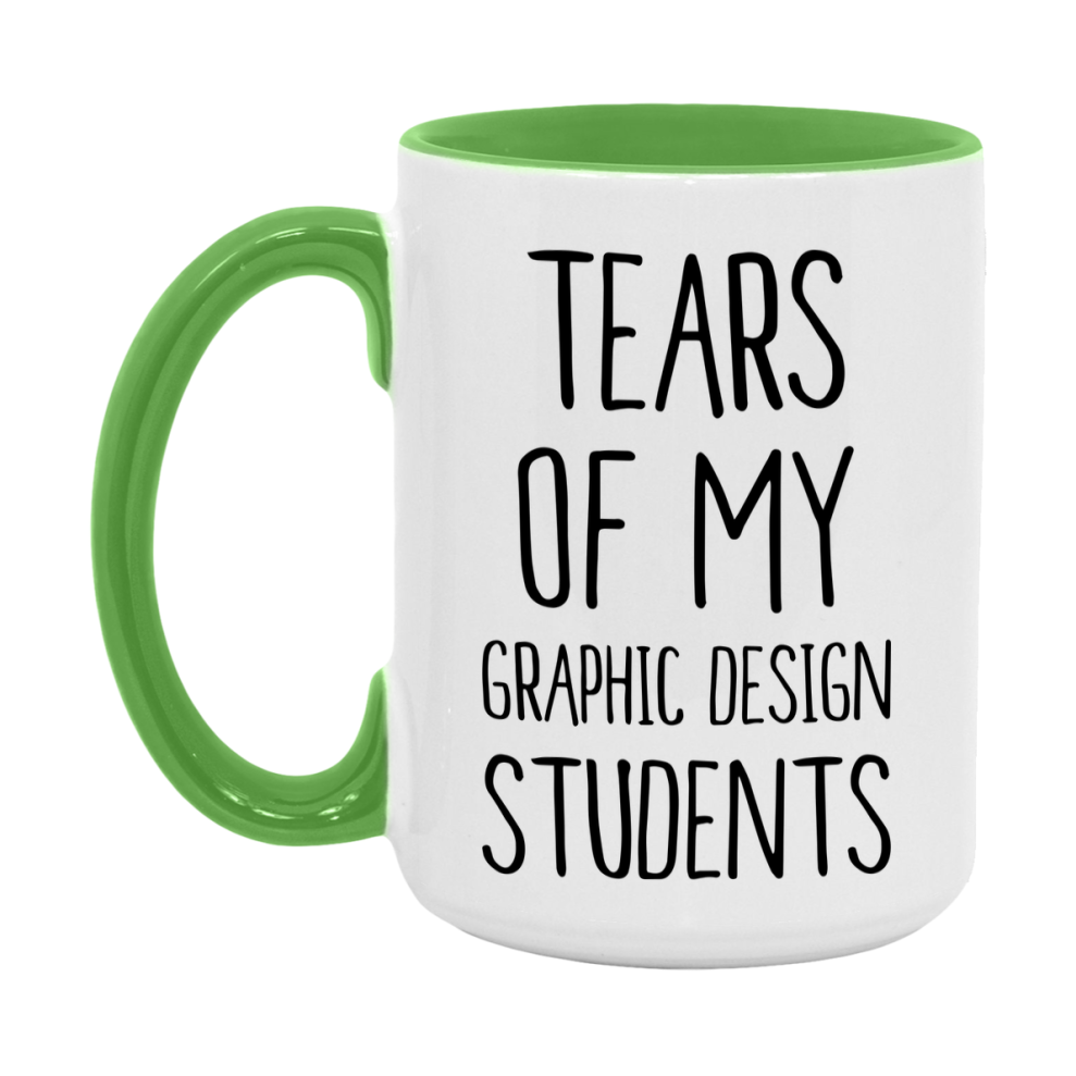 Funny Teacher Mug - "Tears Of My Graphic Design Students" - 11Oz Or 15Oz Ceramic Coffee Cup