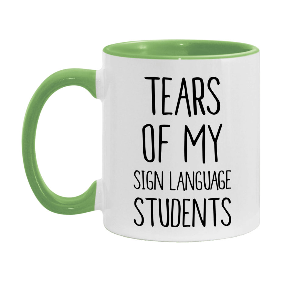 Funny Teacher Mug - "Tears Of My Sign Language Students" - 11Oz Or 15Oz Ceramic Coffee Cup