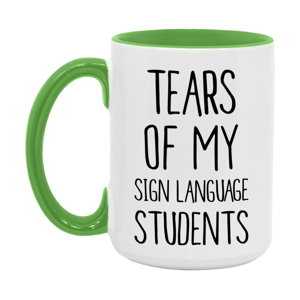 Funny Teacher Mug - "Tears Of My Sign Language Students" - 11Oz Or 15Oz Ceramic Coffee Cup