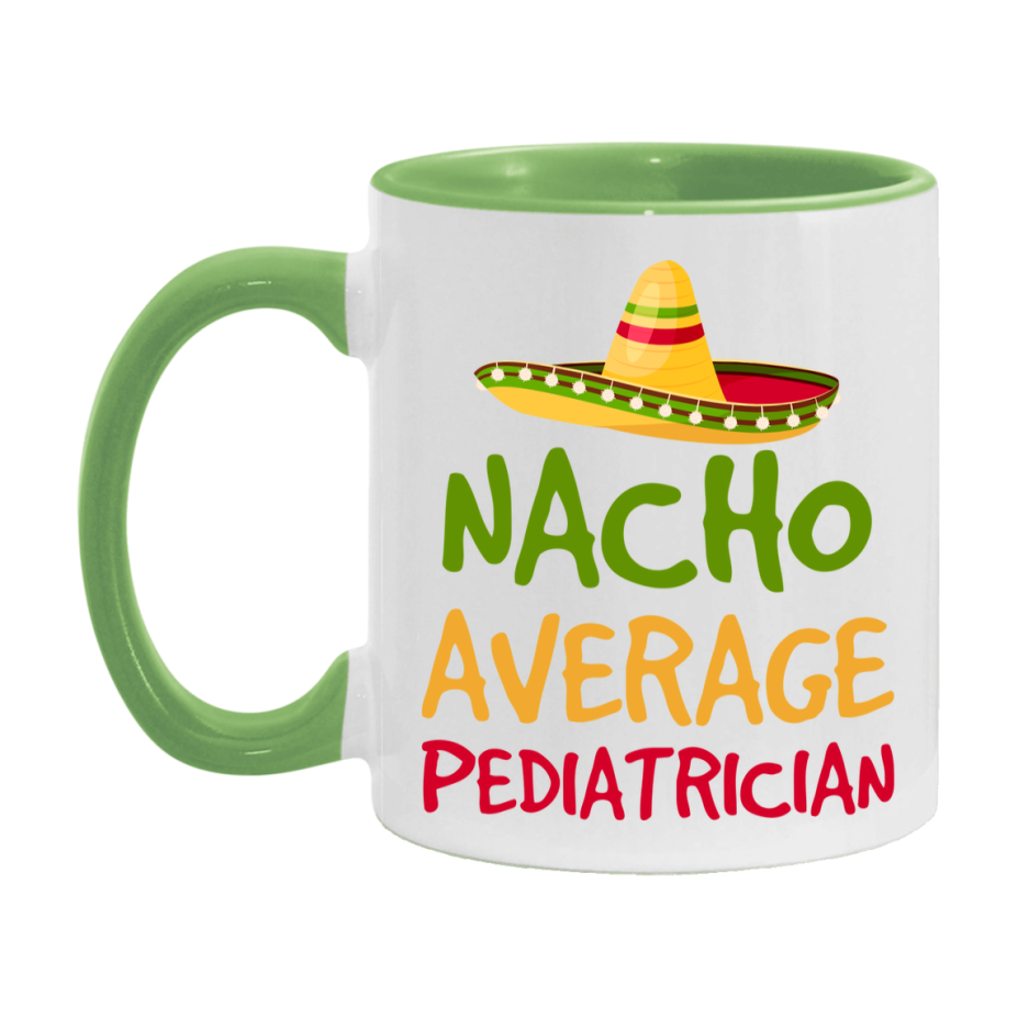 Nacho Average Pediatrician Mug – Funny Ceramic Coffee Cup Gift For Pediatrician