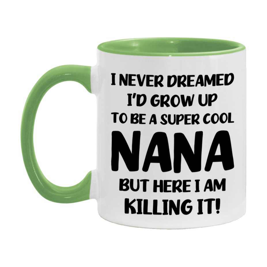 Funny Nana Mug - "I Never Dreamed I'd Grow Up To Be A Super Cool Nana" - White Ceramic Coffee Cup (11Oz Or 15Oz