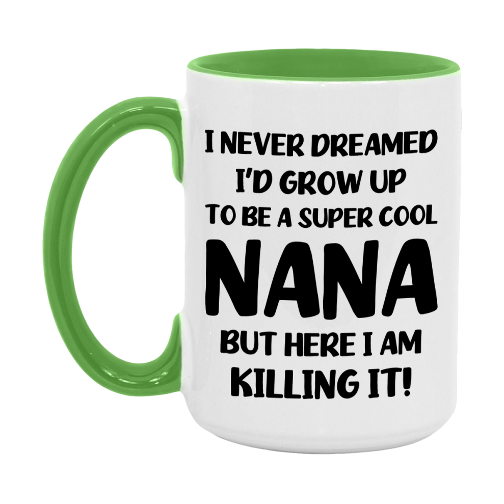 Funny Nana Mug - "I Never Dreamed I'd Grow Up To Be A Super Cool Nana" - White Ceramic Coffee Cup (11Oz Or 15Oz