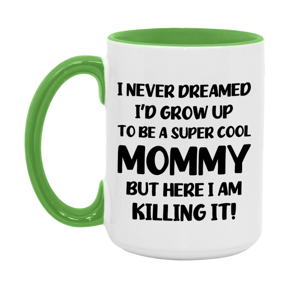 Funny Mommy Mug - "I Never Dreamed I'd Grow Up To Be A Super Cool Mommy" - White Ceramic Coffee Cup (11Oz Or 15Oz