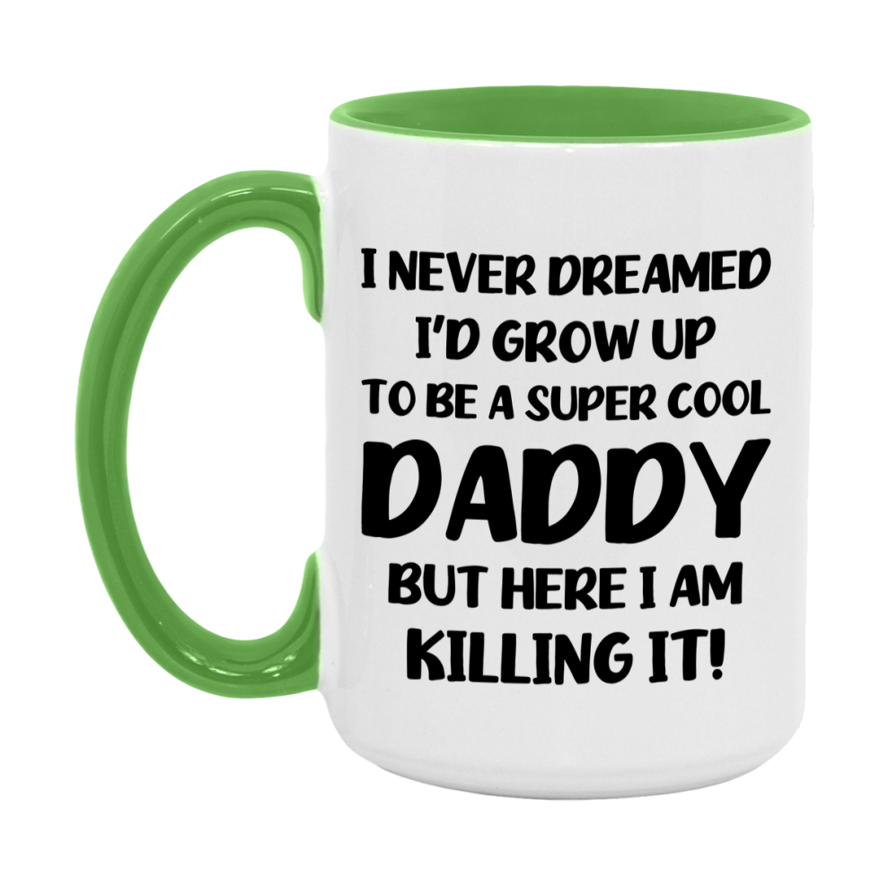 Funny Daddy Mug - "I Never Dreamed I'd Grow Up To Be A Super Cool Daddy" - White Ceramic Coffee Cup (11Oz Or 15Oz