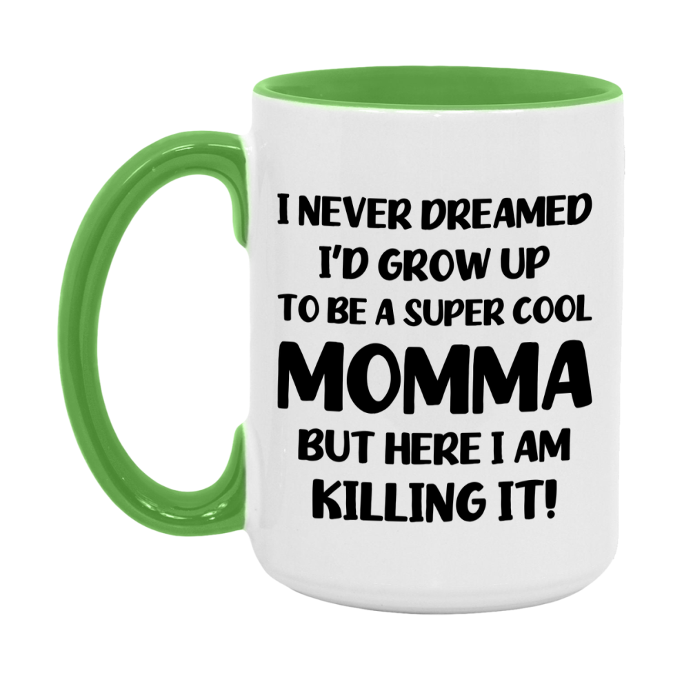 Funny Momma Mug - "I Never Dreamed I'd Grow Up To Be A Super Cool Momma" - White Ceramic Coffee Cup (11Oz Or 15Oz