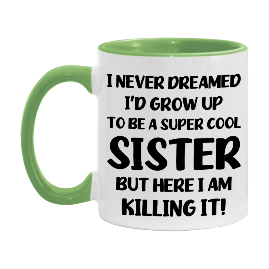Funny Sister Mug - "I Never Dreamed I'd Grow Up To Be A Super Cool Sister" - White Ceramic Coffee Cup (11Oz Or 15Oz