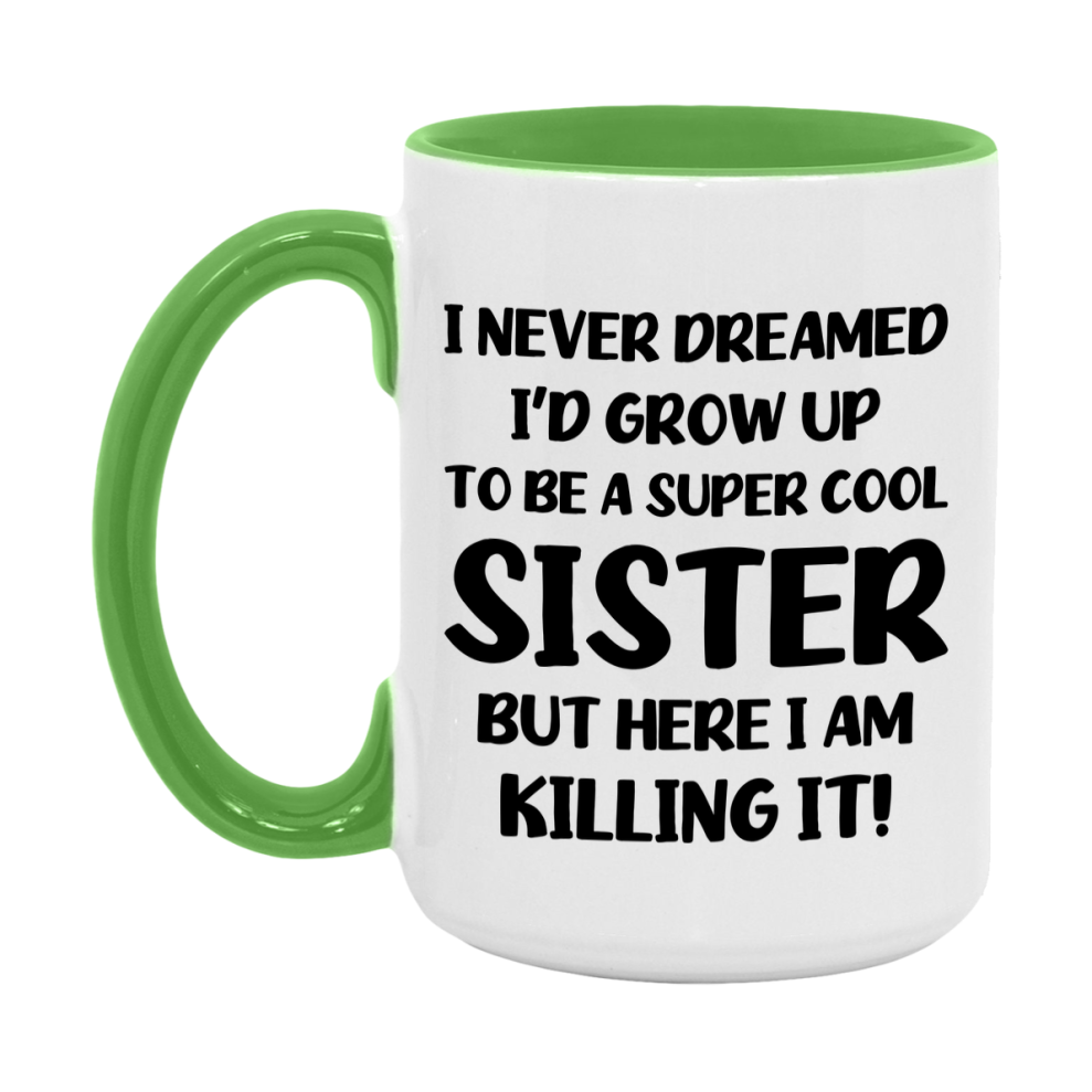 Funny Sister Mug - "I Never Dreamed I'd Grow Up To Be A Super Cool Sister" - White Ceramic Coffee Cup (11Oz Or 15Oz