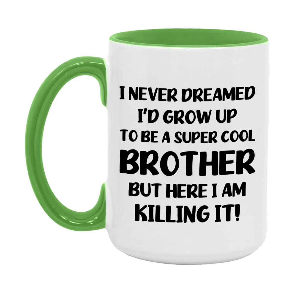 Funny Brother Mug - "I Never Dreamed I'd Grow Up To Be A Super Cool Brother" - White Ceramic Coffee Cup (11Oz Or 15Oz